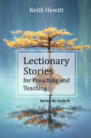 Lectionary Stories for Preaching and Teaching de Keith Hewitt