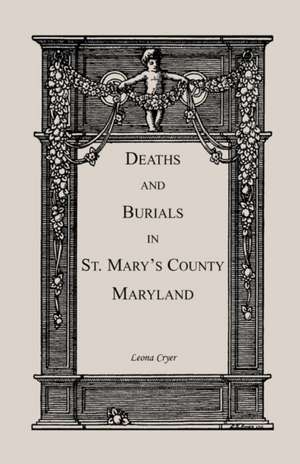 Deaths and Burials in St. Mary's County, Maryland de Leona A. Cryer