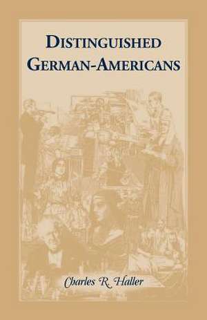 Distinguished German-Americans de Charles R. Haller