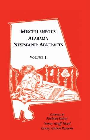 Miscellaneous Alabama Newspaper Abstracts, Volume 1 de Michael Kelsey