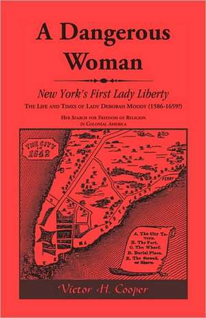 A Dangerous Woman: The Life and Times of Lady Deborah Moody (1586-1659?) de Victor H. Cooper