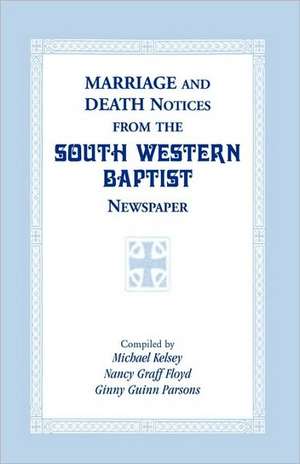 Marriage and Death Notices from the South Western Baptist Newspaper de Michael Kelsey