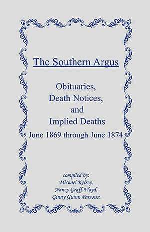 The Southern Argus: Obituaries, Death Notices and Implied Deaths June 1869 Through June 1874 de Michael Bishop Kelsey