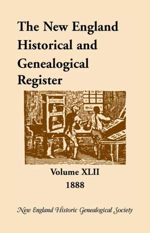 The New England Historical and Genealogical Register, Volume 42, 1888 de New England Historic Gen Society