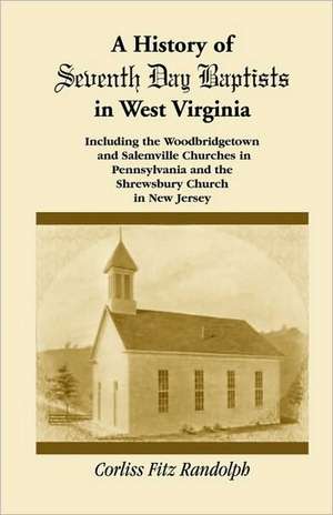 A History of Seventh Day Baptists in West Virginia, Including the Woodbridgetown and Salemville Churches in Pennsylvania and the Shrewsbury Church i de Corliss F. Randolph