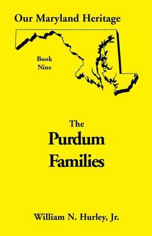 Our Maryland Heritage, Book 9: Purdum Families de W. N. Hurley