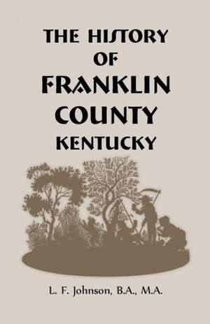 History of Franklin County, Kentucky de L. F. Johnson