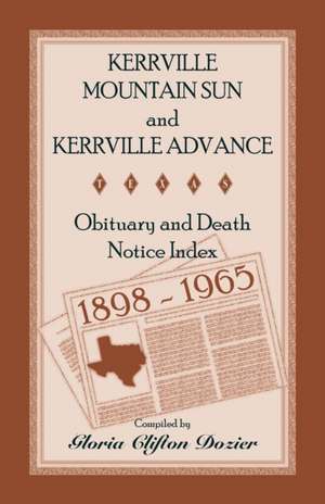 Kerrville Mountain Sun and Kerrville Advance Obituary and Death Notice Index, 1898-1965 de Gloria Clifton Dozier