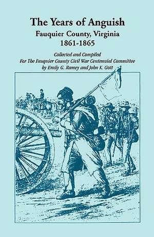 The Years of Anguish: Fauquier County, Virginia, 1861-1865 de John K. Gott