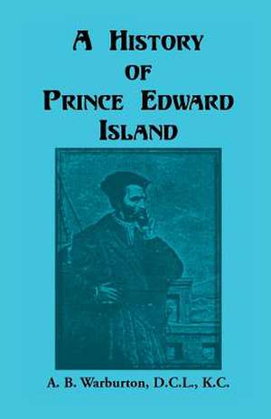 A History of Prince Edward Island de A. B. Warburton