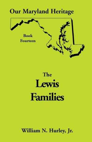 Our Maryland Heritage, Book 14: Lewis Families de W. N. Hurley