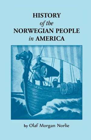 History of the Norwegian People in North America de Olaf Morgan Norlie