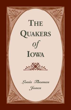 The Quakers of Iowa de Louis Thomas Jones