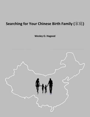 Searching for Your Chinese Birth Family de Wesley O Hagood