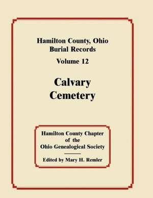 Hamilton County, Ohio, Burial Records, Volume 12: Calvary Cemetery de Hamilton County Chapter Ogs