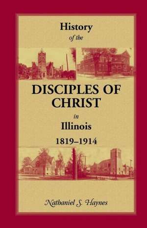 History of the Disciples of Christ in Illinois, 1819-1914 de Nathaniel S. Haynes