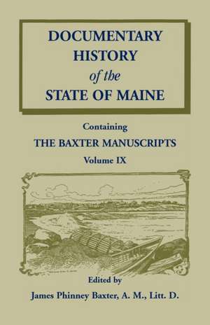 Documentary History of the State of Maine, Containing the Baxter Manuscripts Volume IX de James Phinney Baxter