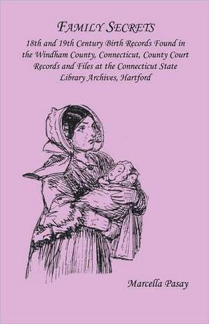 Family Secrets: 18th and 19th Century Birth Records Found in the Windham County, Connecticut, County Court Records and Files at the Co de Marcella Houle Pasay