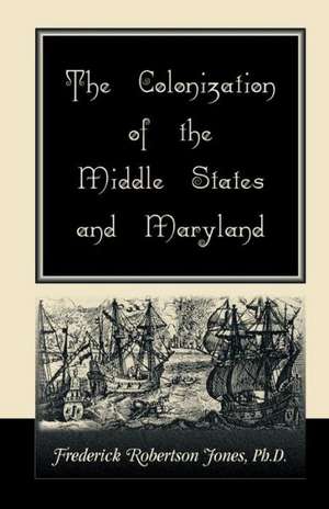 The Colonization of the Middle States and Maryland de Frederick Robertson Jones