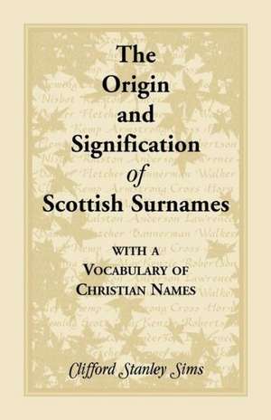 Origin and Signification of Scottish Surnames with a Vocabulary of Christian Names de Clifford Stanley Sims