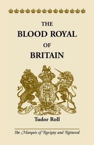 The Blood Royal of Britain de The Marquis of Ruvigny and Raineval