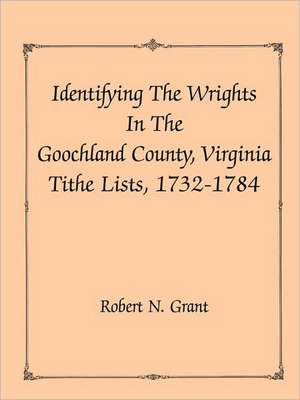 Identifying the Wrights in the Goochland County, Virginia, Tithe Lists, 1732-84 de Robert N. Grant