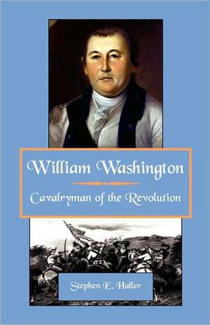 William Washington, Cavalryman of the Revolution de Stephen Haller