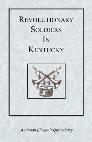 Revolutionary Soldiers in Kentucky de Anderson Chenault Quisenberry