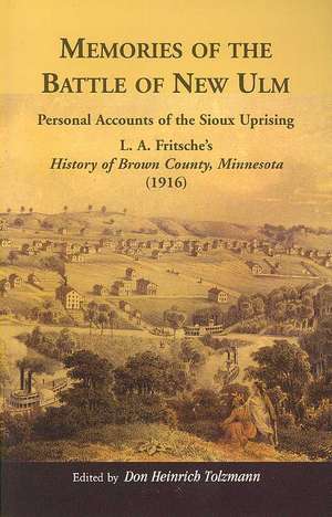 Memories of the Battle of New Ulm: Personal Accounts of the Sioux Uprising. L. A. Fritsche's History of Brown County, Minnesota (1916) de Armand Francis Lucier