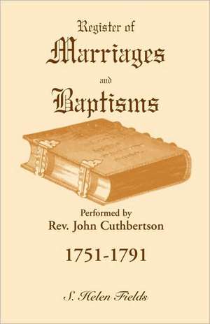 Register of Marriages and Baptisms Performed by REV. John Cuthbertson, 1751-1791 de S. Helen Fields