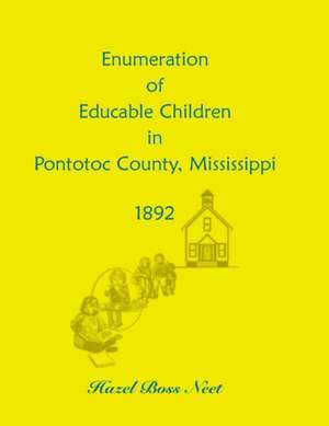 Enumeration of Educatable Children in Pontotoc County, Mississippi, 1892 de Hazel Boss Neet