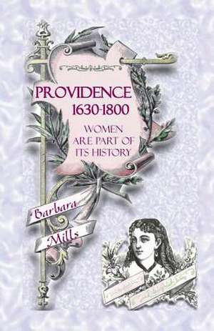 Providence: 1630-1800 - Women Are Part of Its History de Barbara Mills