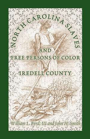 North Carolina Slaves and Free Persons of Color: Iredell County de William L. Byrd