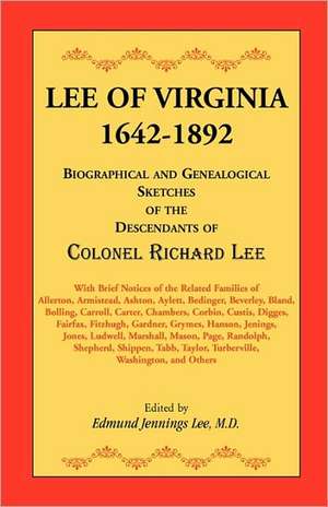 Lee of Virginia, 1642-1892: Biographical and Genealogical Sketches of the Descendants of Colonel Richard Lee de Edmund Jennings Lee