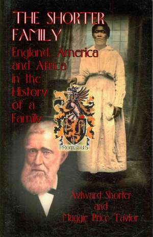 The Shorter Family: England, America and Africa in the History of a Family de Aylward Shorter