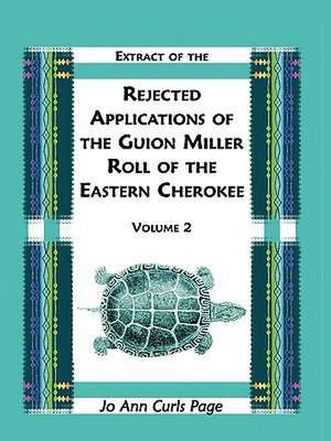 Extract of the Rejected Applications of the Guion Miller Roll of the Eastern Cherokee, Volume 2 de Jo Ann Curls Page