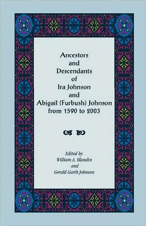 Ancestors and Descendants of IRA Johnson and Abigail (Furbush) Johnson from 1590-2003 de William A. Blandin