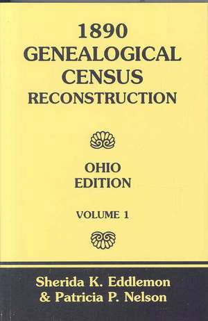 1890 Genealogical Census Reconstruction: Ohio Edition, Volume 1 de Sherida K. Eddlemon