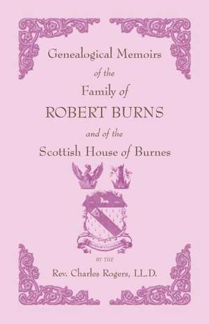 Genealogical Memoirs of the Family of Robert Burns and of the Scottish House of Burnes de Charles Rogers