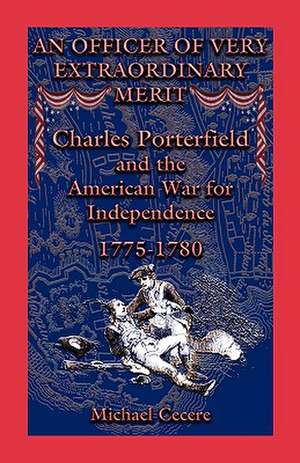 An Officer of Very Extraordinary Merit: 1775-1780 de Michael Cecere