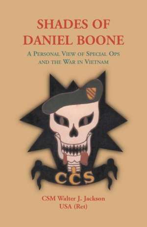 Shades of Daniel Boone, a Personal View of Special Ops and the War in Vietnam de Walter J. Jackson