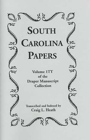 South Carolina Papers: Volume 1tt of the Draper Manuscript Collection de Craig L. Heath