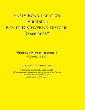 Early Road Location [Va]: Key to Discovering Historic Resources?. Published with Permission from the Virginia Transportation Research Council (a de Virginia Genealogical Society