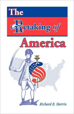 The Retaking of America de Richard B. Marrin