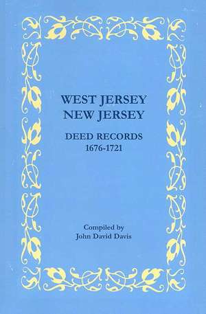 West Jersey, New Jersey Deed Records, 1676-1721 de John David Davis