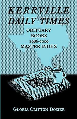 Kerrville Daily Times Obituary Books, 1986-2000, Master Index de Gloria Clifton Dozier