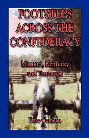 Footsteps Across the Confederacy: Missouri, Kentucky and Tennessee de Dave Comeau