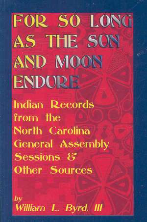 For So Long as the Sun and Moon Endure: Indian Records from the North Carolina General Assembly Sessions & Other Sources de Holy Moly Prod