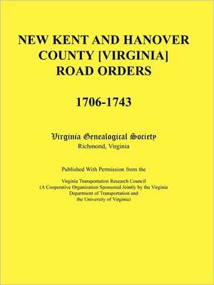 New Kent and Hanover County [Virginia] Road Orders, 1706-1743. Published with Permission from the Virginia Transportation Research Council (a Cooperat de Virginia Genealogical Society