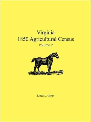 Virginia 1850 Agricultural Census, Volume 2 de Linda L. Green